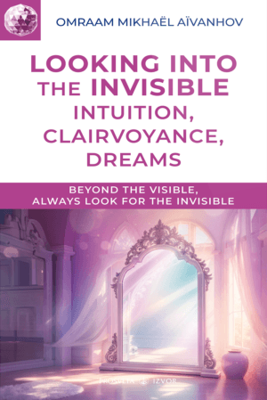 Looking into the Invisible - Intuition, Clairvoyance, Dreams